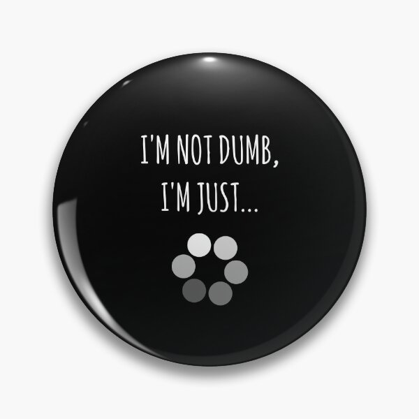 Item preview, I'm Not Dumb, I'm Just... Loading Joke designed and sold by EnzoVectorism.