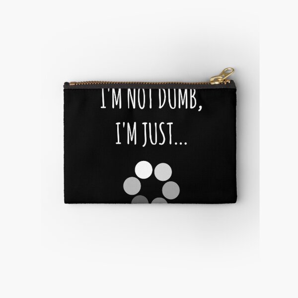 Item preview, I'm Not Dumb, I'm Just... Loading Joke designed and sold by EnzoVectorism.
