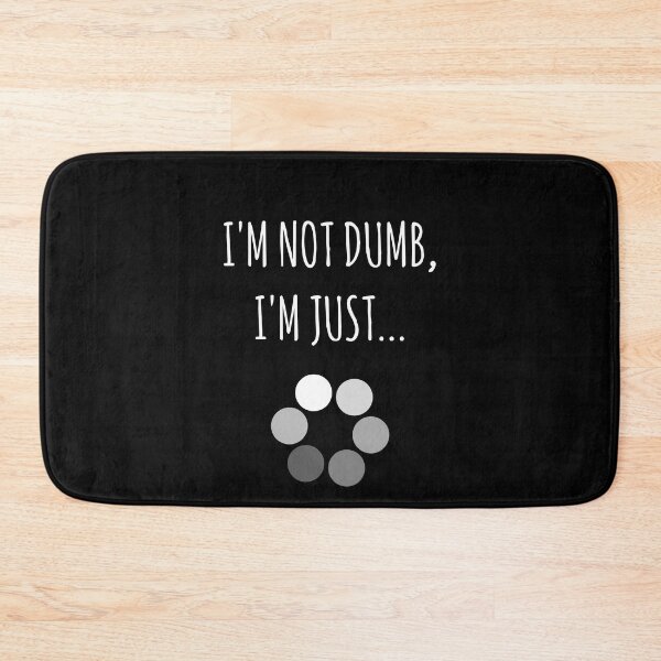 Item preview, I'm Not Dumb, I'm Just... Loading Joke designed and sold by EnzoVectorism.