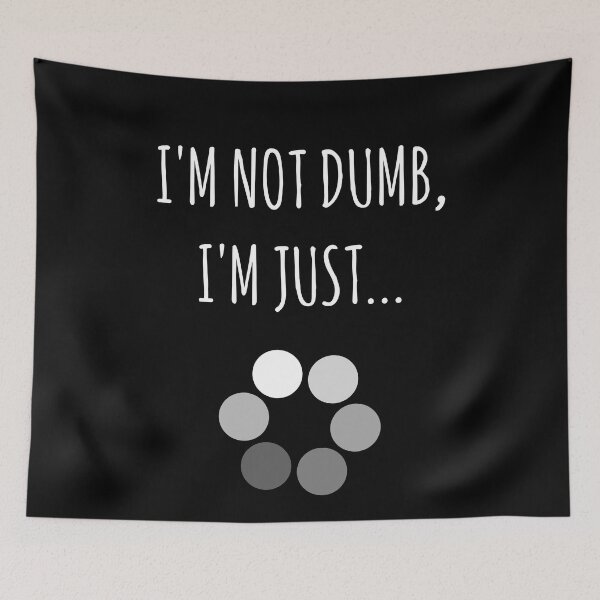 Item preview, I'm Not Dumb, I'm Just... Loading Joke designed and sold by EnzoVectorism.