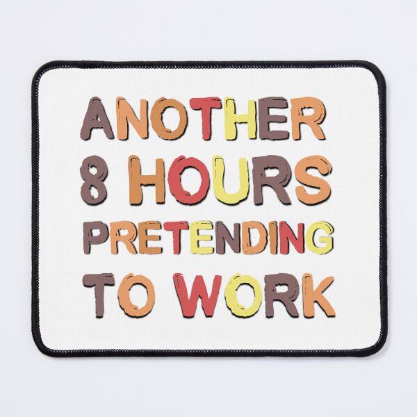 Item preview, Another 8 Hours Pretending To Work Funny Office Saying designed and sold by Emotionville.