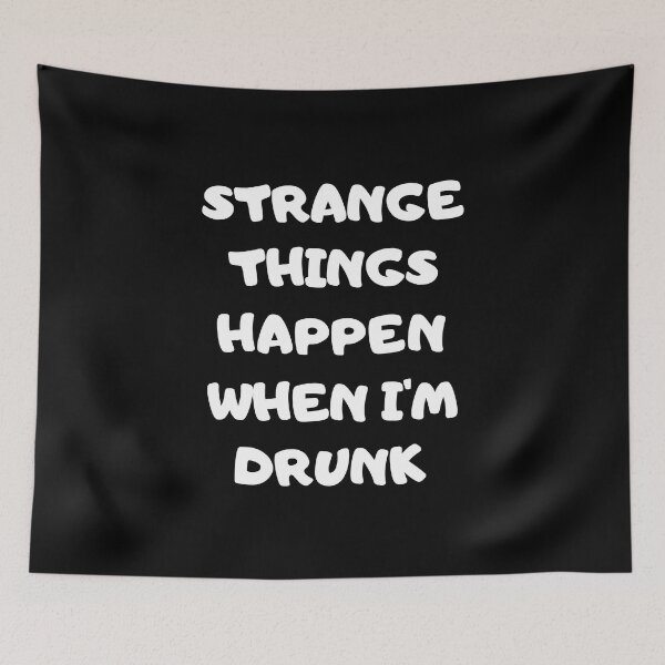 Item preview,  Strange Things Happen When I'm Drunk designed and sold by GaryDobson.