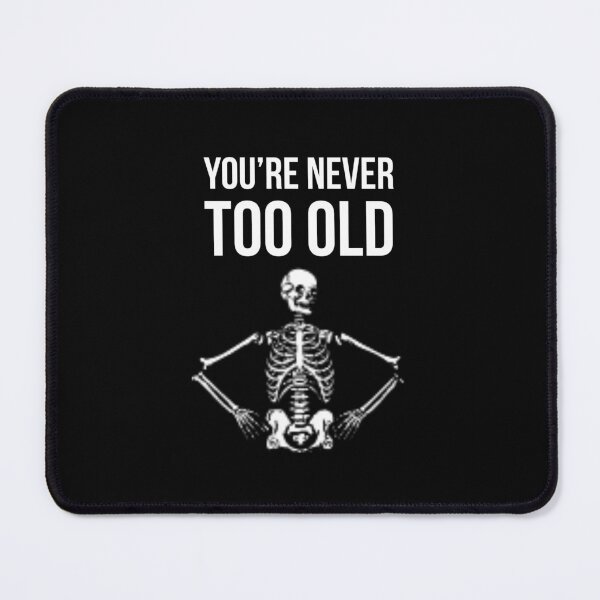 Item preview, You're never too old designed and sold by Slogans4u.