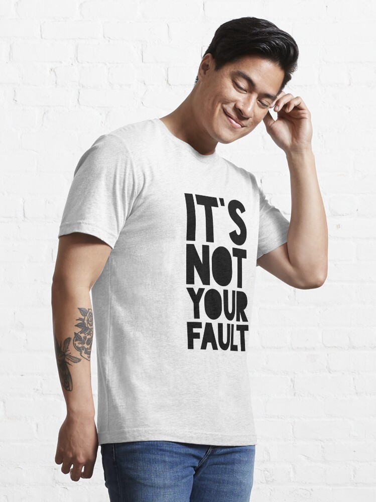 it's not my fault t shirt