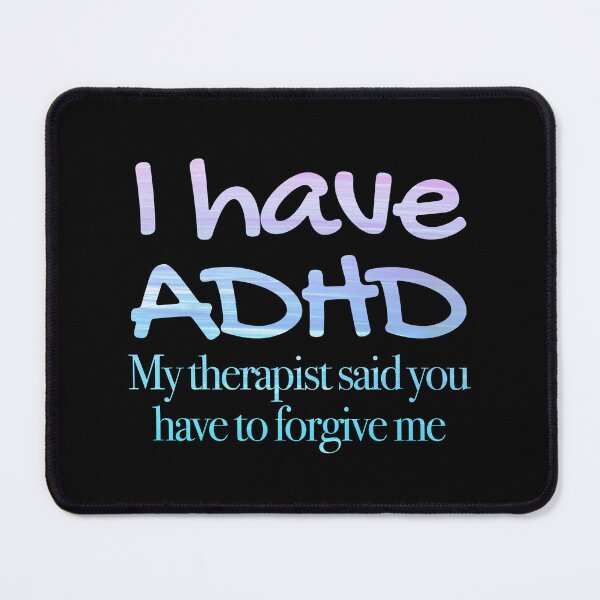 Item preview, I have ADHD My therapist said you have to forgive me - Attention Deficit HyperActive Disorder | Neurodiversity | Neurodivergent | Neurodiverse designed and sold by MJDezigns.