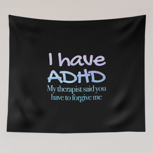 Item preview, I have ADHD My therapist said you have to forgive me - Attention Deficit HyperActive Disorder | Neurodiversity | Neurodivergent | Neurodiverse designed and sold by MJDezigns.