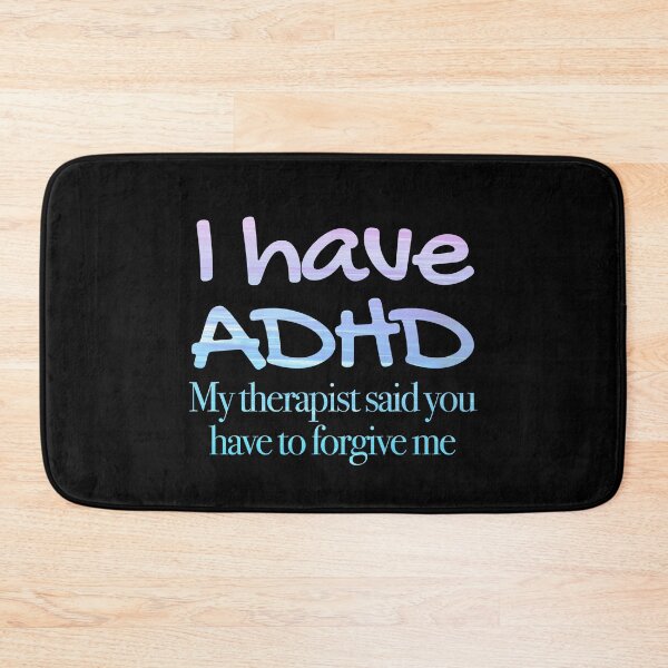 Item preview, I have ADHD My therapist said you have to forgive me - Attention Deficit HyperActive Disorder | Neurodiversity | Neurodivergent | Neurodiverse designed and sold by MJDezigns.