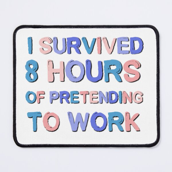 Item preview, I Survived 8 Hours Of Pretending To Work Funny Office Saying designed and sold by Emotionville.