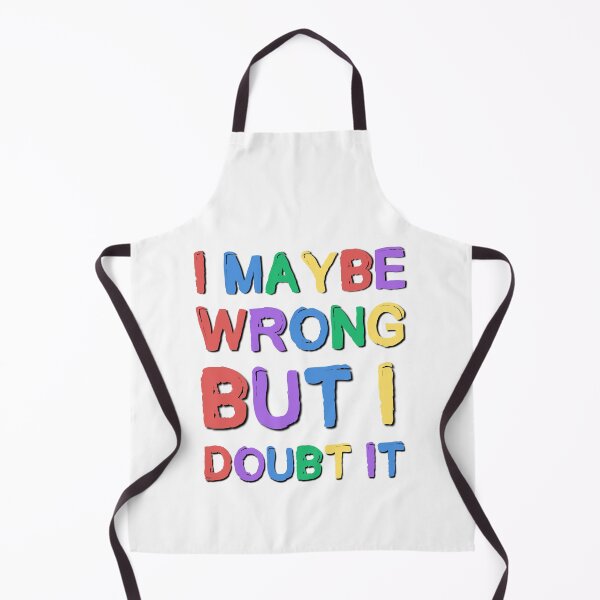 Item preview, I Maybe Wrong But I Doubt It Sarcastic Saying designed and sold by Emotionville.