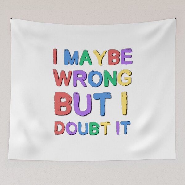 Item preview, I Maybe Wrong But I Doubt It Sarcastic Saying designed and sold by Emotionville.