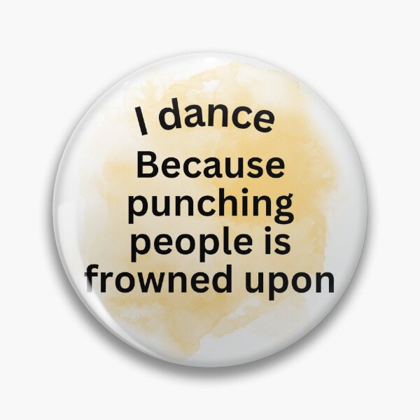 Item preview, I dance because punching people is frowned upon designed and sold by shyflamingo.