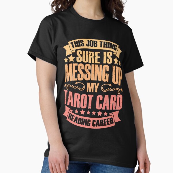Item preview, This Job Thing Sure Is Messing Up Funny Tarot Card Reading designed and sold by Nessshirts.