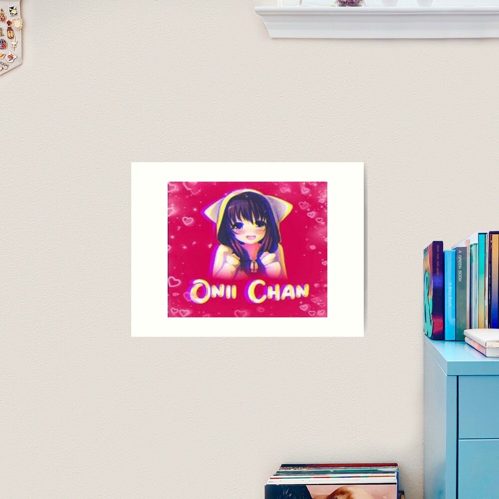 Onii Chan - Onii chan is done for | Art Print