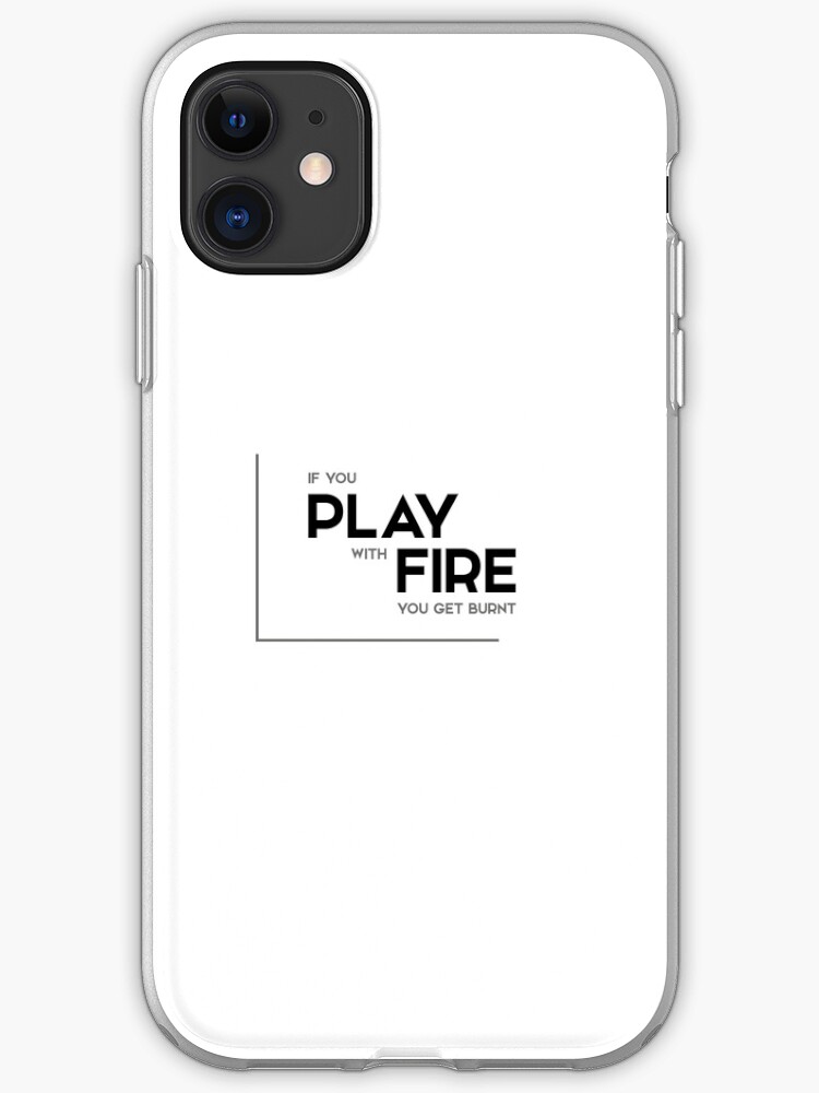 Coque Iphone Jouer Avec Le Feu Se Bruler Citations Modernes Par Razvandrc Redbubble