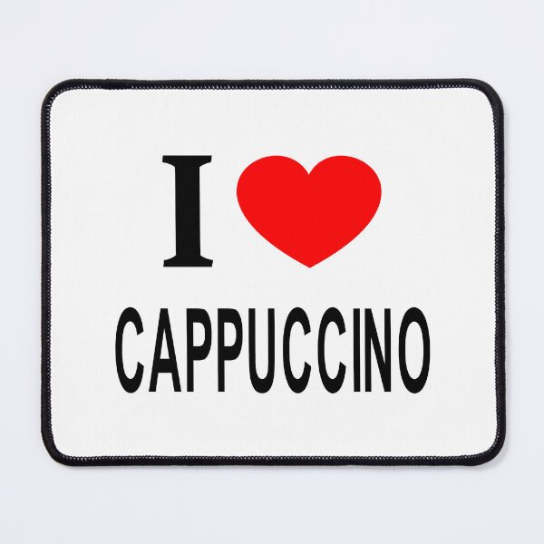 Item preview, I ❤️ CAPPUCCINO I LOVE CAPPUCCINO I HEART CAPPUCCINO designed and sold by usernamenaijan.