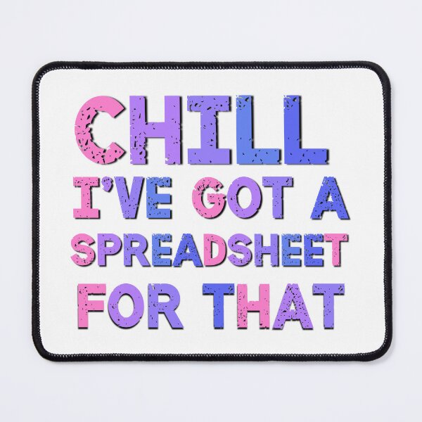 Item preview, Chill I've Got A Spreadsheet For That  designed and sold by Emotionville.