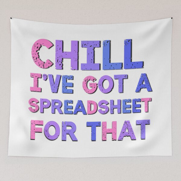 Item preview, Chill I've Got A Spreadsheet For That  designed and sold by Emotionville.