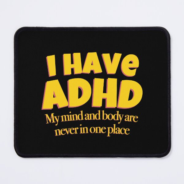 Item preview, Funny ADHD Quote - I have ADHD My mind and body are never in one place - Attention Deficit HyperActive Disorder | Neurodiversity | Neurodivergent | Neurodiverse designed and sold by MJDezigns.