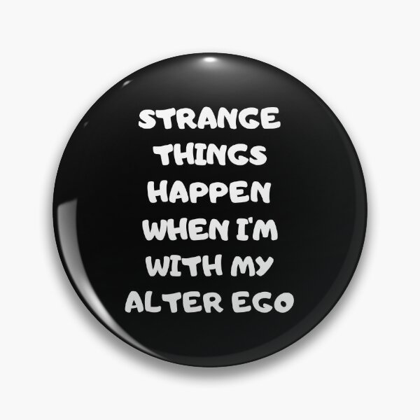 Item preview, Strange Things Happen When I'm With My Alter ego designed and sold by GaryDobson.