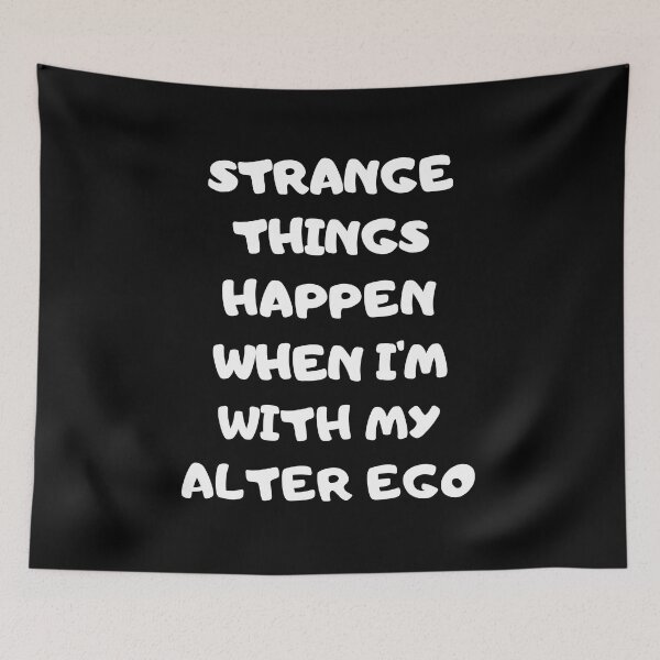 Item preview, Strange Things Happen When I'm With My Alter ego designed and sold by GaryDobson.