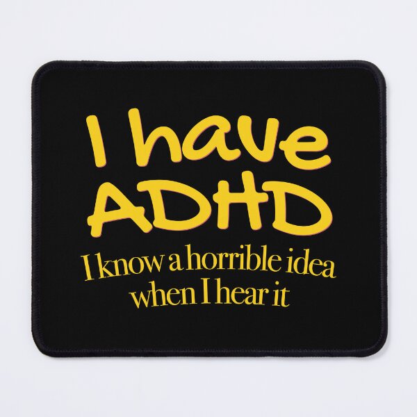 Item preview, I have ADHD I know a horrible idea when I hear it - Attention Deficit HyperActive Disorder | Neurodiversity | Neurodivergent | Neurodiverse designed and sold by MJDezigns.