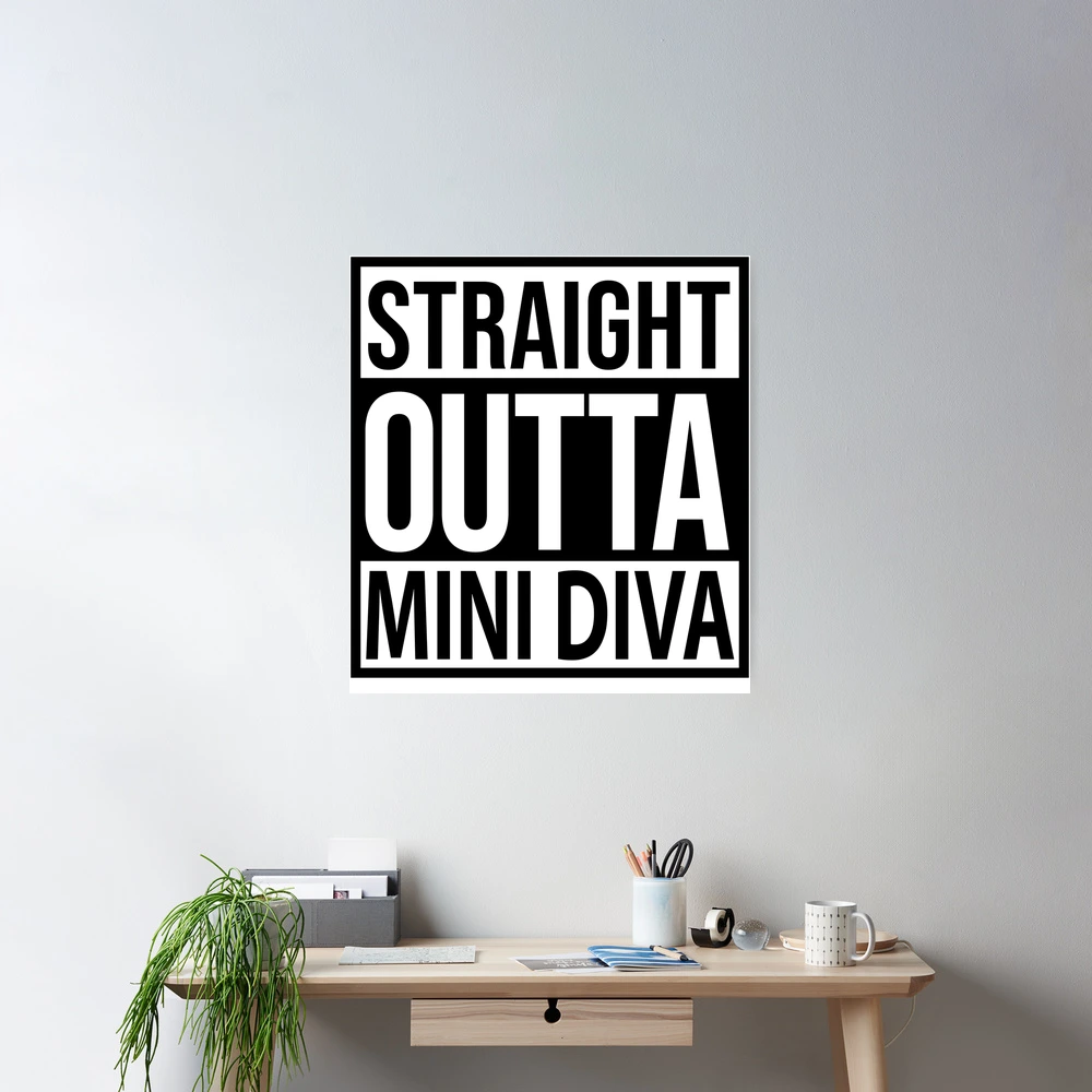 STRAIGHT OUTTA MINI DIVA