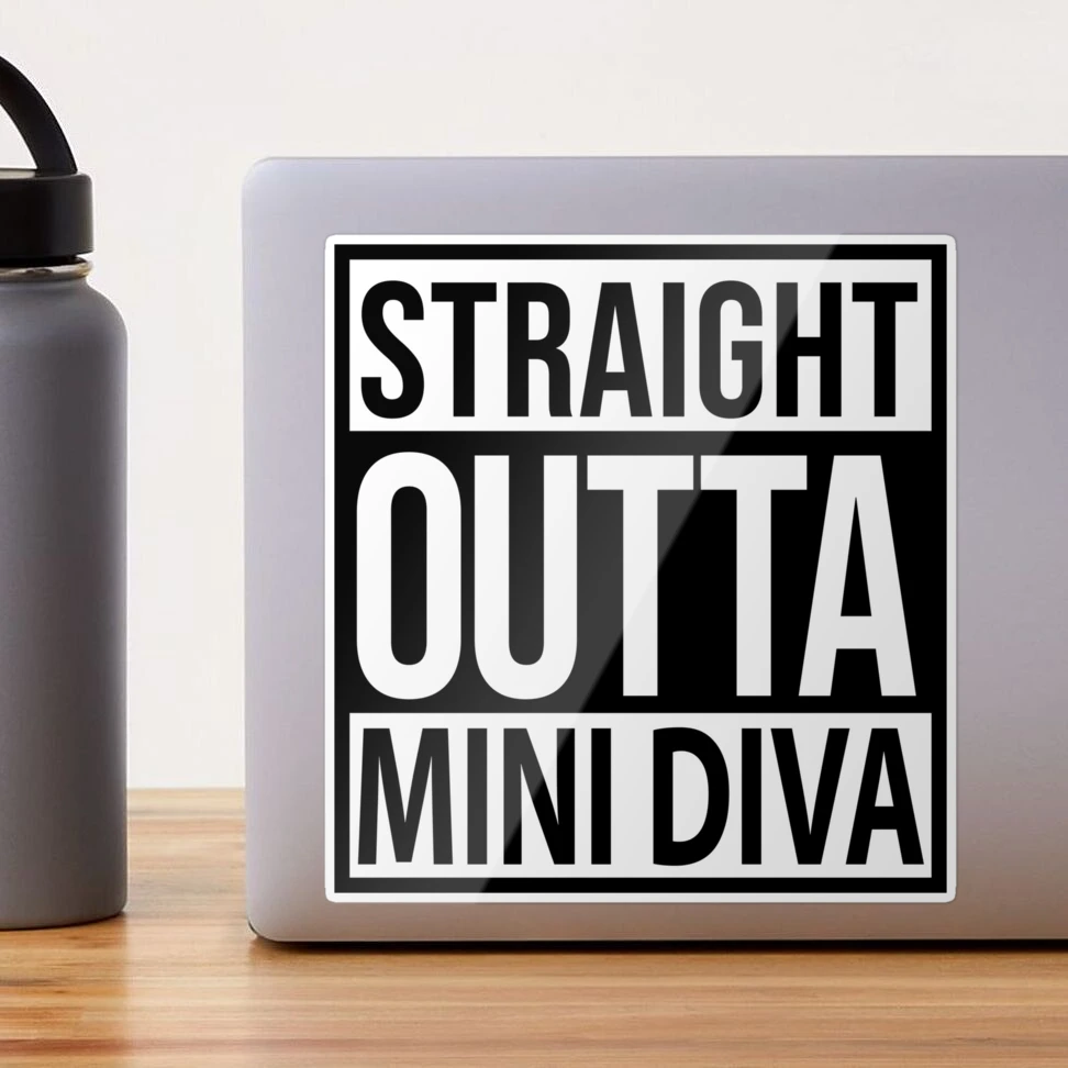 STRAIGHT OUTTA MINI DIVA