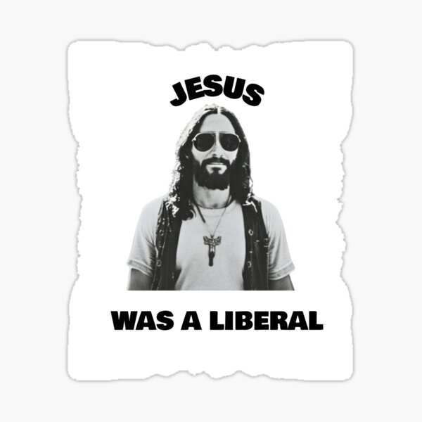 "Jesus Was A Liberal" Sticker For Sale By Ft-services | Redbubble