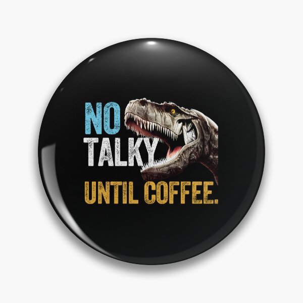 Item preview, NO TALKY UNTIL COFFEE. Dinosaur T-Rex designed and sold by w1ckerman.