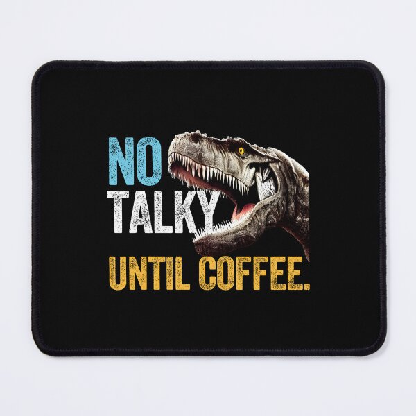 Item preview, NO TALKY UNTIL COFFEE. Dinosaur T-Rex designed and sold by w1ckerman.