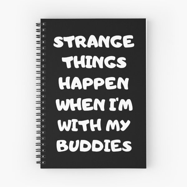 Item preview, Strange Things Happen When I'm With My Buddies designed and sold by GaryDobson.