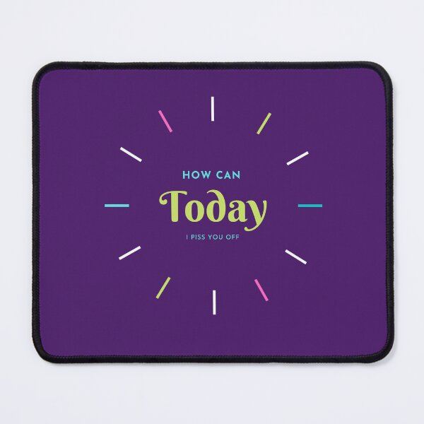 Item preview, How Can I Piss You Off Today designed and sold by mostafa1122.