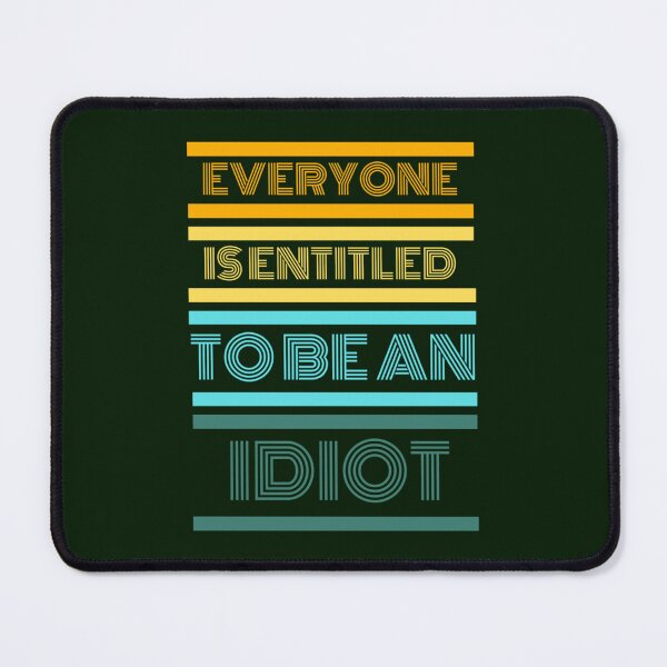 Item preview, Everyone Is Entitled To Be An Idiot designed and sold by CaraLetitia.