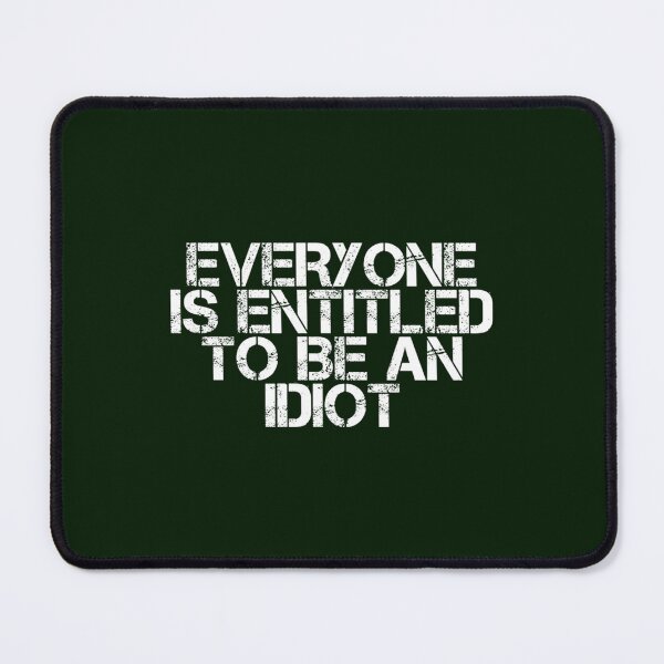 Item preview, Everyone Is Entitled To Be An Idiot designed and sold by CaraLetitia.