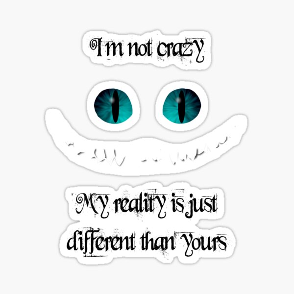 Oh my crazy отключить. I’M not Crazy my reality is just different than yours. I'M not Crazy my reality is just different than yours перевод. Im not Crazy my reality is just different than yours акварелью. Im not Crazy my reality is.