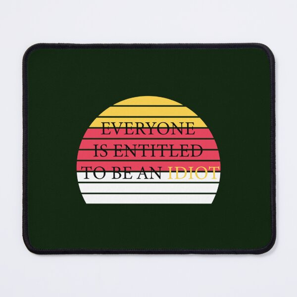 Item preview, Everyone is entitled to be an idiot                    designed and sold by CaraLetitia.
