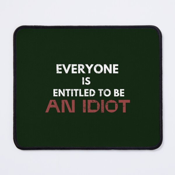 Item preview, Everyone Is Entitled To Be An Idiot designed and sold by CaraLetitia.