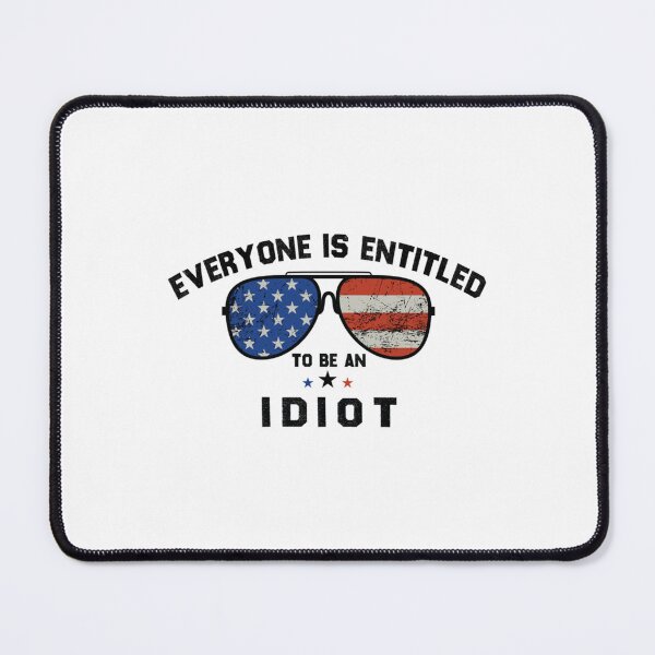 Item preview, Everyone Is Entitled To Be An Idiot designed and sold by CaraLetitia.