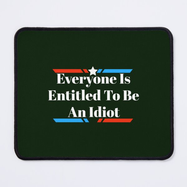 Item preview, Everyone Is Entitled To Be An Idiot designed and sold by CaraLetitia.
