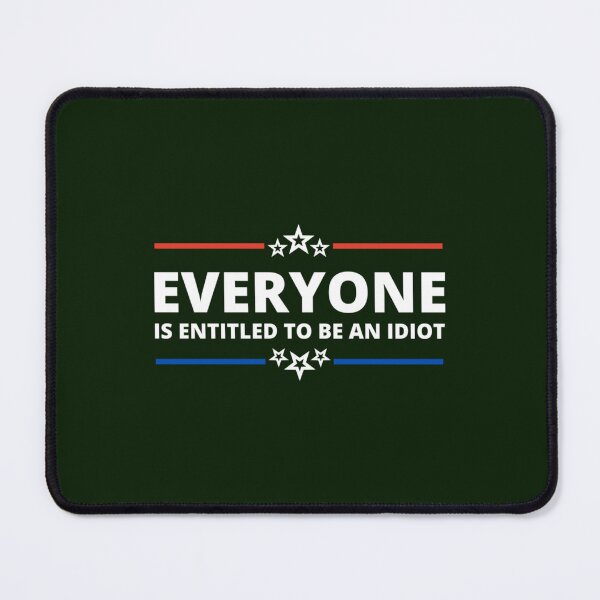 Item preview, Everyone Is Entitled To Be An Idiot               designed and sold by CaraLetitia.