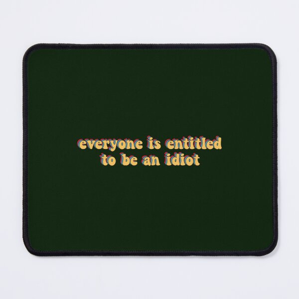 Item preview, everyone is entitled to be an idiot designed and sold by CaraLetitia.