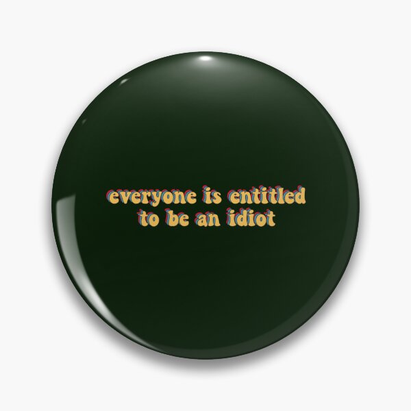 Item preview, everyone is entitled to be an idiot             designed and sold by CaraLetitia.