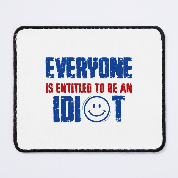 Item preview, Everyone Is Entitled To Be An Idiot designed and sold by CaraLetitia.