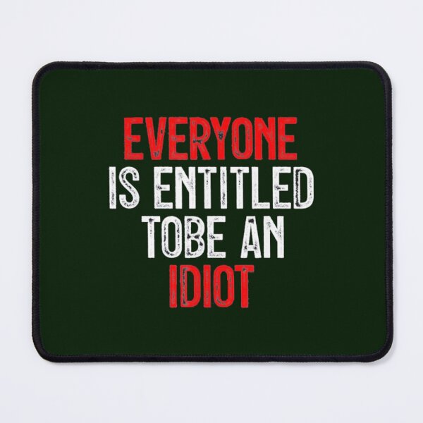 Item preview, Everyone Is Entitled To Be An Idiot designed and sold by CaraLetitia.