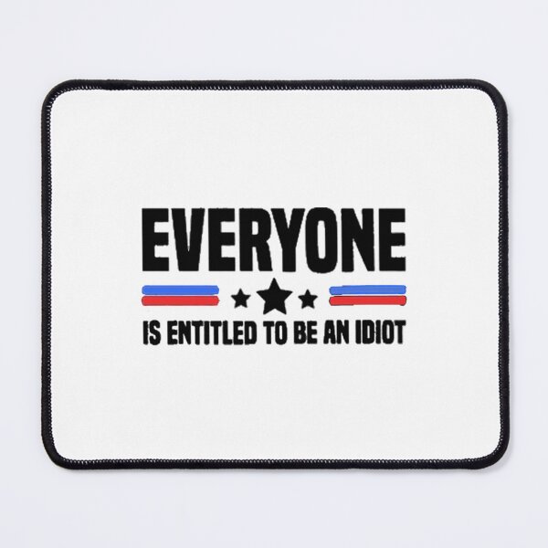 Item preview, Everyone Is Entitled To Be An Idiot designed and sold by CaraLetitia.