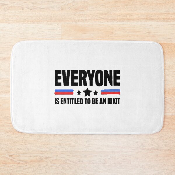 Item preview, Everyone Is Entitled To Be An Idiot         designed and sold by CaraLetitia.
