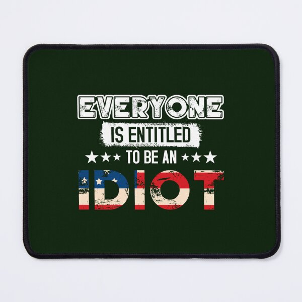 Item preview, Everyone Is Entitled To Be An Idiot designed and sold by CaraLetitia.