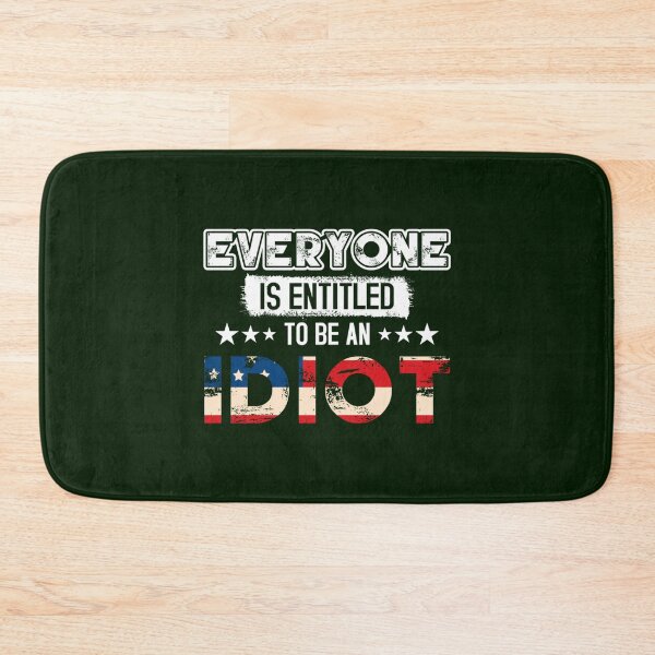 Item preview, Everyone Is Entitled To Be An Idiot       designed and sold by CaraLetitia.