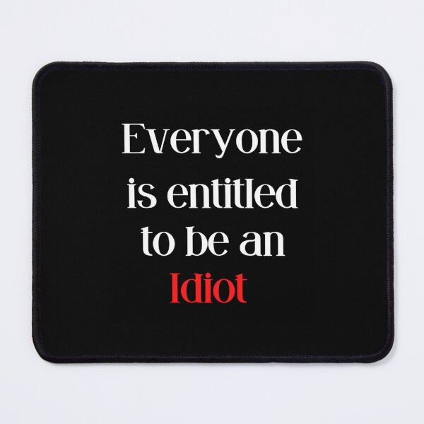 Item preview, Everyone Is Entitled To Be An Idiot designed and sold by CaraLetitia.