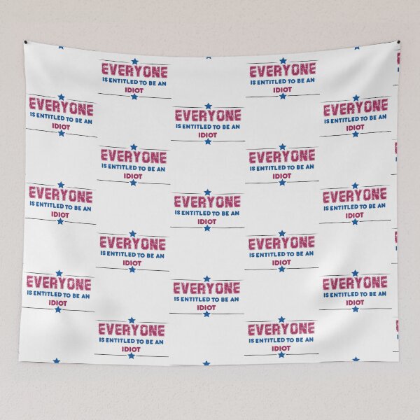 Item preview, Everyone Is Entitled To Be An Idiot     designed and sold by CaraLetitia.